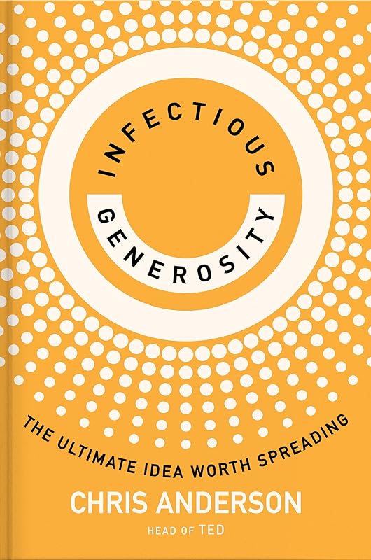 Infectious Generosity: The Ultimate Idea Worth Spreading by Chris Anderson