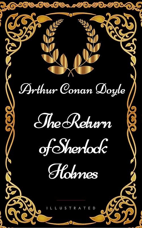 The Return of Sherlock Holmes : By Arthur Conan Doyle - Illustrated by Arthur Conan Doyle