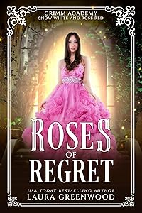Roses Of Regret: A Fairy Tale Retelling Of Snow White and Rose Red (Grimm Academy Book 14)