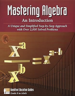 Mastering Algebra - An Introduction: Over 2,000 Solved Problems (Hamilton Education Guides Book 2)