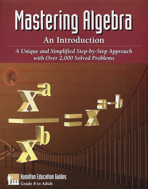 Mastering Algebra - An Introduction: Over 2,000 Solved Problems (Hamilton Education Guides Book 2) by Dan Hamilton