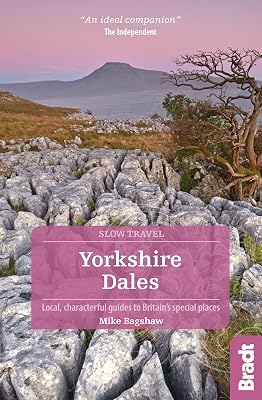 Yorkshire Dales: Local, characterful guides to Britain's special places (Bradt Slow Travel. Yorkshire Dales)