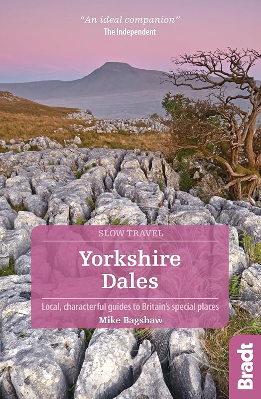 Yorkshire Dales: Local, characterful guides to Britain's special places (Bradt Slow Travel. Yorkshire Dales) by Mike Bagshaw