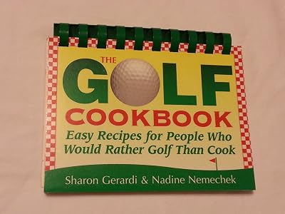 The Golf Cookbook: Easy Recipes for People Who Would Rather Golf Than Cook