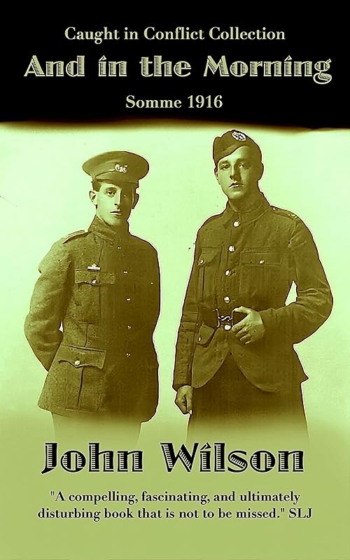And in the Morning: Somme 1916 (The Caught in Conflict Collection Book 6) by John Wilson