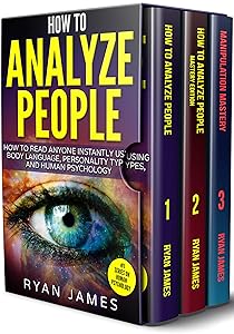 How to Analyze People: 3 Books in 1 - How to Master the Art of Reading and Influencing Anyone Instantly Using Body Language, Human Psychology and Personality Types