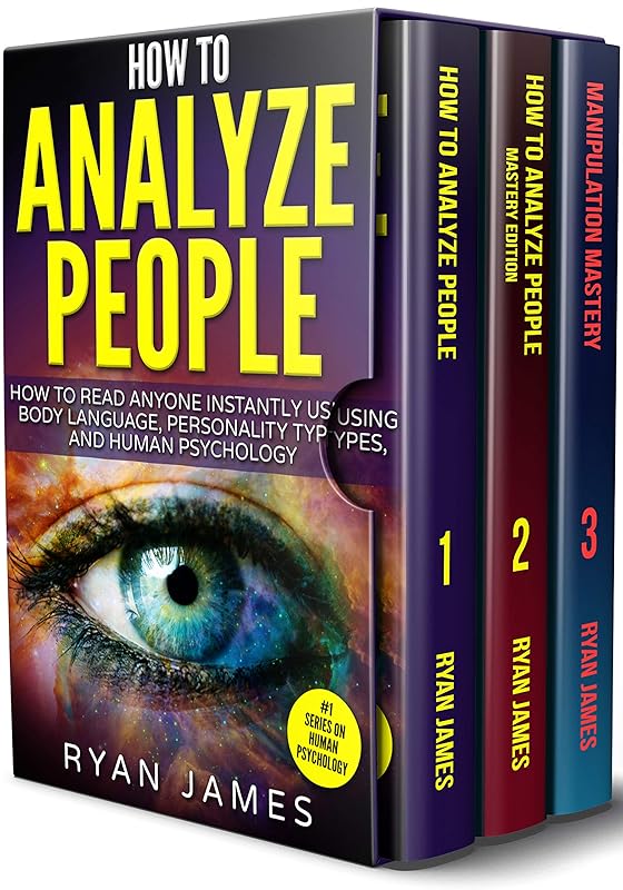 How to Analyze People: 3 Books in 1 - How to Master the Art of Reading and Influencing Anyone Instantly Using Body Language, Human Psychology and Personality Types by Ryan James