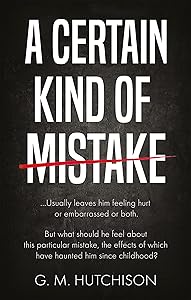 A Certain Kind of Mistake by G. M. Hutchison