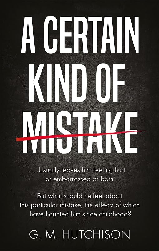 A Certain Kind of Mistake by G. M. Hutchison