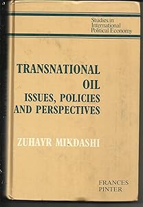 Transnational oil: Issues, policies, and perspectives (Studies in international political economy) by Zuhayr M Mikdashi