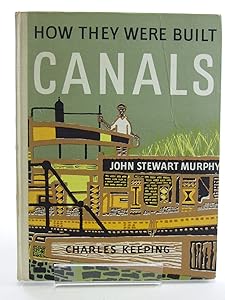 CANALS: HOW THEY WERE BUILT. by John Stewart Murphy & Charles Keeping: