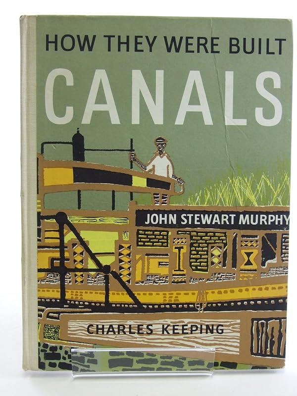 CANALS: HOW THEY WERE BUILT. by John Stewart Murphy & Charles Keeping: