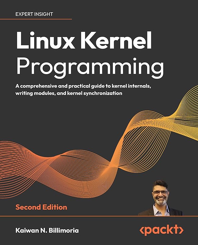 Linux Kernel Programming - Second Edition: A comprehensive and practical guide to kernel internals, writing modules, and kernel synchronization by Kaiwan N Billimoria
