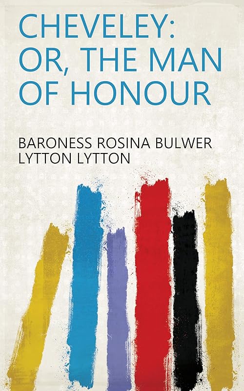 Cheveley: Or, The Man of Honour by Baroness Rosina Bulwer Lytton Lytton