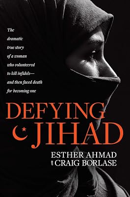 Defying Jihad: The Dramatic True Story of a Woman Who Volunteered to Kill Infidels--and Then Faced Death for Becoming One
