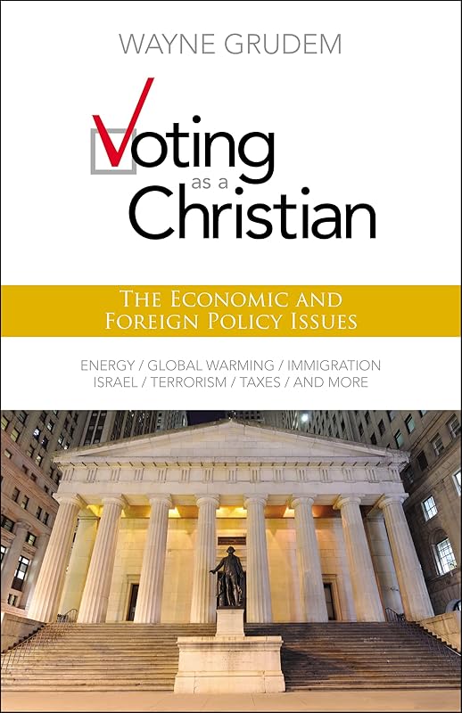Voting as a Christian: The Economic and Foreign Policy Issues by Wayne A. Grudem