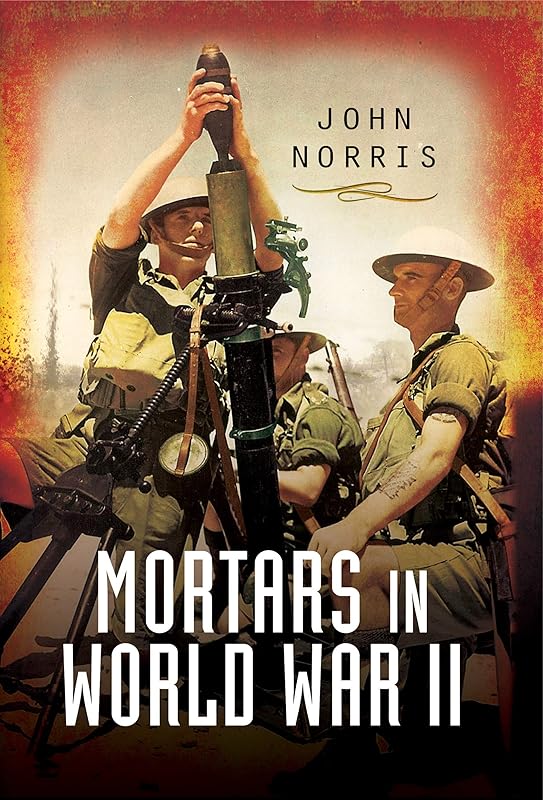 Mortars in World War II by John Norris