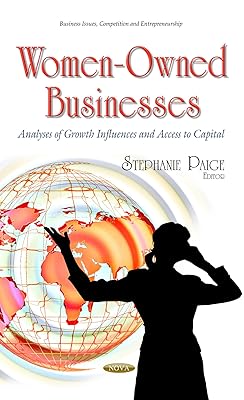 Women-owned Businesses: Analyses of Growth Influences and Access to Capital (Business Issues, Competition and Entrepreneurship)