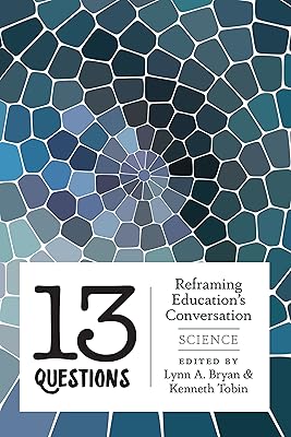 13 Questions: Reframing Education's Conversation: Science (Counterpoints Book 442)