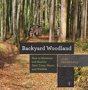 Backyard Woodland: How to Maintain and Sustain Your Trees, Water, and Wildlife (Countryman Know How) by Josh VanBrakle