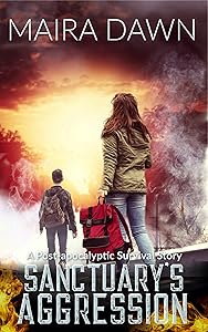 Sanctuary's Aggression: A Post-Apocalyptic Survival Series by Maira Dawn