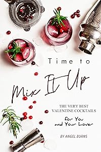 Time to Mix It Up: The Very Best Valentine Cocktails for You and Your Lover