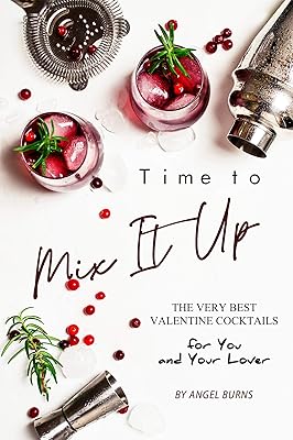 Time to Mix It Up: The Very Best Valentine Cocktails for You and Your Lover