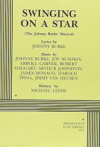 Swinging on a Star (The Johnny Burke Musical). by based on the songs of Johnny Burke Michael Leeds
