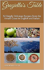 Graziella's Table: 52 Simply Delicious Italian Recipes from the Amalfi Coast in English and Italian (Italian Edition) by Graziella Coccia