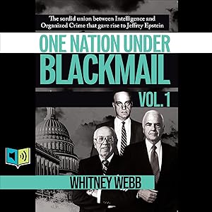 One Nation Under Blackmail, Vol. 1: The Sordid Union Between Intelligence and Crime that Gave Rise to Jeffrey Epstein by Whitney Alyse Webb