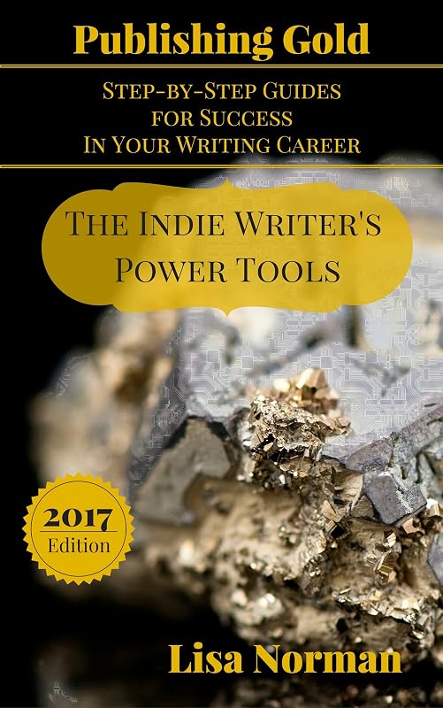 The Indie Writer's Power Tools (Publishing Gold: Step-by-Step Guides for Success In Your Writing Career Book 4) by Lisa Norman
