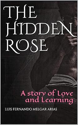 The Hidden Rose: A story of Love and Learning
