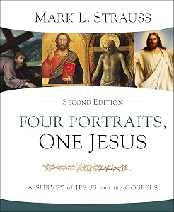 Four Portraits, One Jesus, 2nd Edition: A Survey of Jesus and the Gospels by Mark L. Strauss