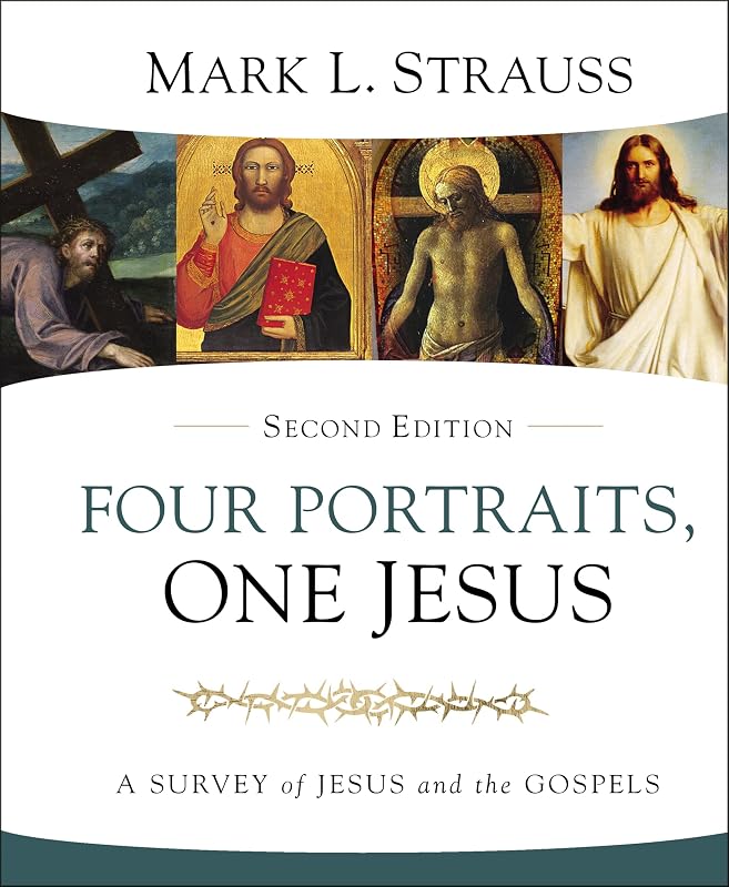 Four Portraits, One Jesus, 2nd Edition: A Survey of Jesus and the Gospels by Mark L. Strauss
