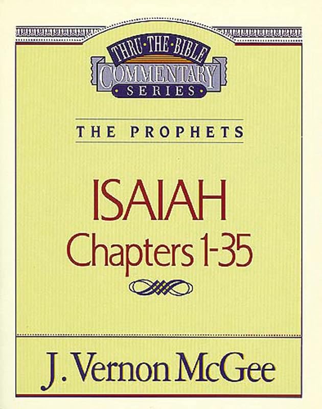 Thru the Bible Commentary : Isaiah 1-35 by J. Vernon McGee