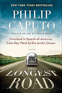 The Longest Road: Overland in Search of America, from Key West to the Arctic Ocean by Philip Caputo