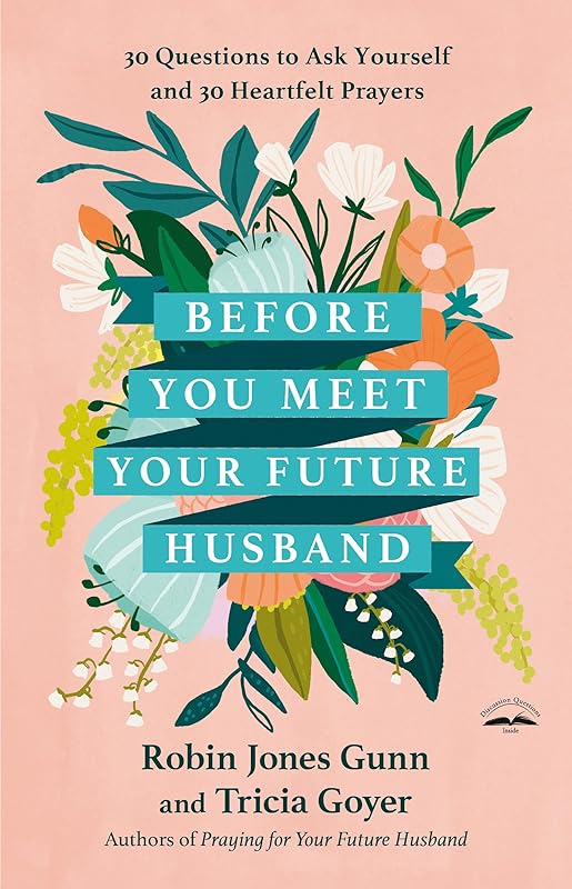 Before You Meet Your Future Husband: 30 Questions to Ask Yourself and 30 Heartfelt Prayers by Robin Jones Gunn