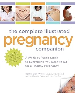 The Complete Illustrated Pregnancy Companion: A Week-by-Week Guide to Everything You Need To Do for a Healthy Pregnancy by Robin Elise Weiss LCCE