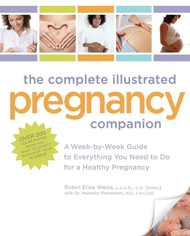 The Complete Illustrated Pregnancy Companion: A Week-by-Week Guide to Everything You Need To Do for a Healthy Pregnancy by Robin Elise Weiss LCCE