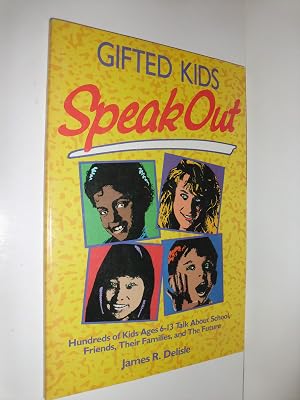 Gifted Kids Speak Out: Hundreds of Kids Ages 6-13 Talk About School, Friends, Their Families, and the Future