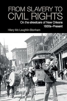 From Slavery to Civil Rights: On the streetcars of New Orleans 1830s-Present (Liverpool Studies in International Slavery, 17)