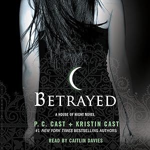 Betrayed: A House of Night Novel by P. C. Cast