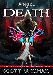 Angel of Death: A Post-Apocalyptic Survival Thriller: The End of Time (The Brink of Human Extinction Book 4) by Scott W Kimak
