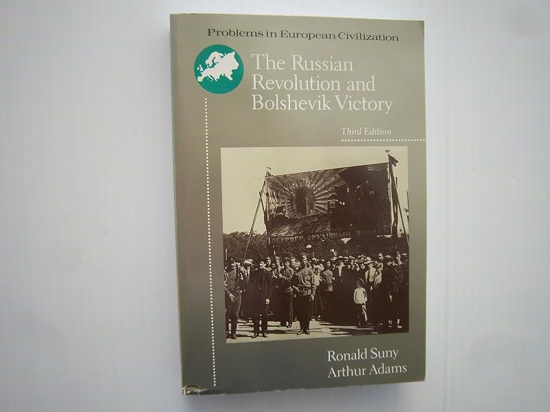 The Russian Revolution and Bolshevik Victory: Visions and Revisions (Problems in European Civilization) by Ronald Suny