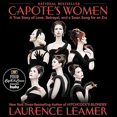 Capote's Women: A True Story of Love, Betrayal, and a Swan Song for an Era