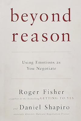 Beyond Reason: Using Emotions as You Negotiate