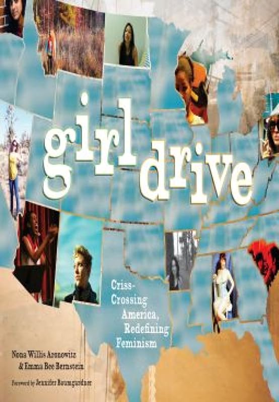 Girldrive: Criss-Crossing America, Redefining Feminism by Nona Willis Aronowitz
