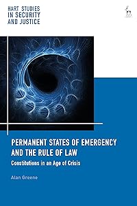 Permanent States of Emergency and the Rule of Law: Constitutions in an Age of Crisis (Hart Studies in Security and Justice) by Alan Greene