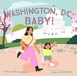 Washington, DC, Baby! by Feather Flores