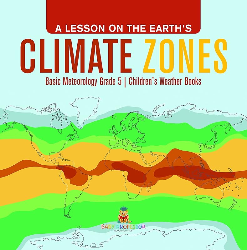 A Lesson on the Earth's Climate Zones | Basic Meteorology Grade 5 | Children's Weather Books by Baby Professor